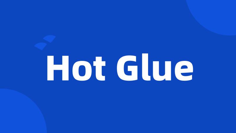 Hot Glue