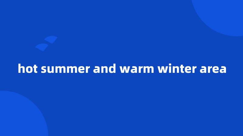 hot summer and warm winter area