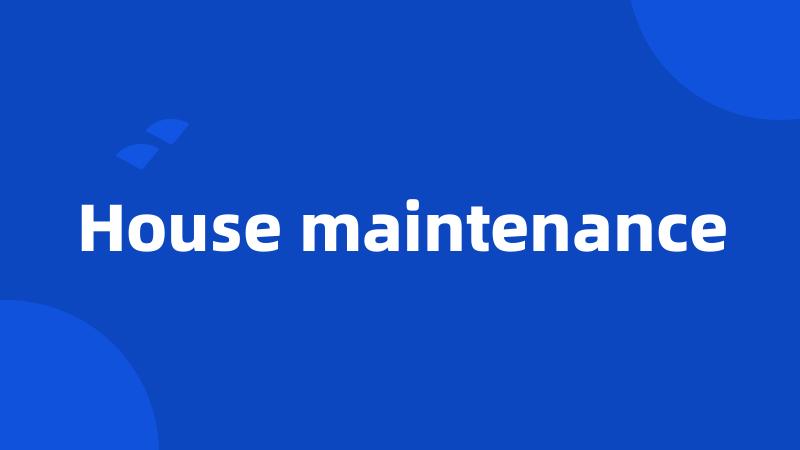 House maintenance