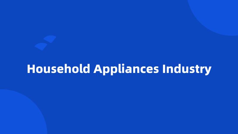 Household Appliances Industry