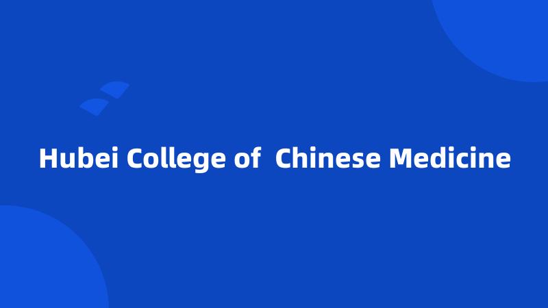 Hubei College of  Chinese Medicine