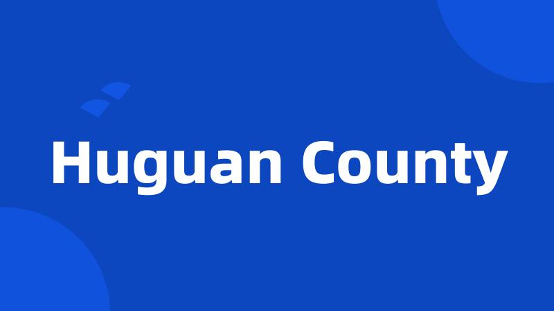 Huguan County