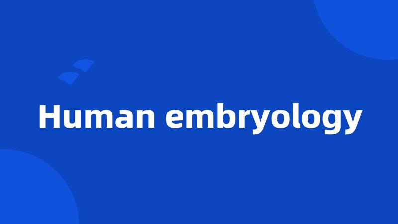 Human embryology