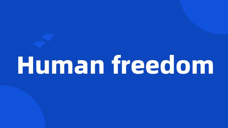 Human freedom