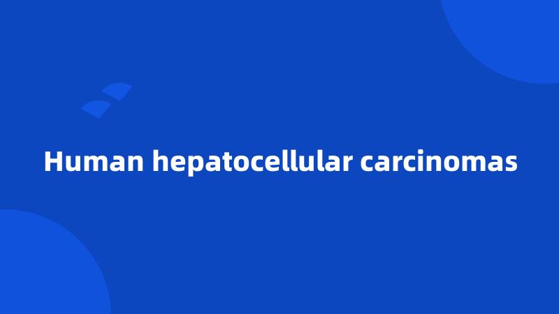 Human hepatocellular carcinomas