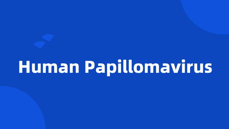 Human Papillomavirus