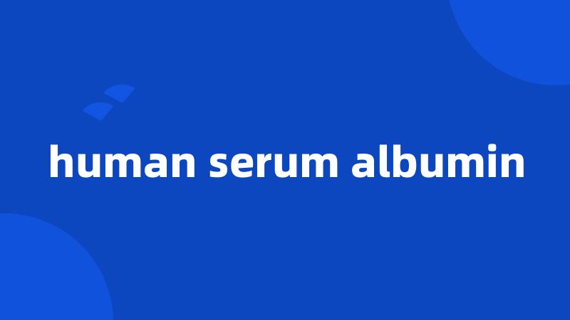 human serum albumin