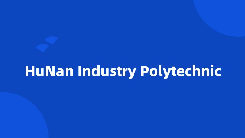 HuNan Industry Polytechnic