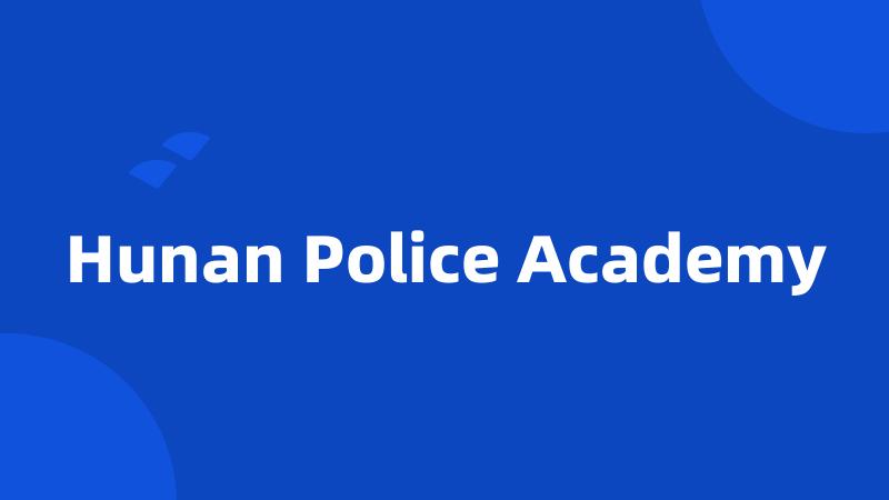 Hunan Police Academy