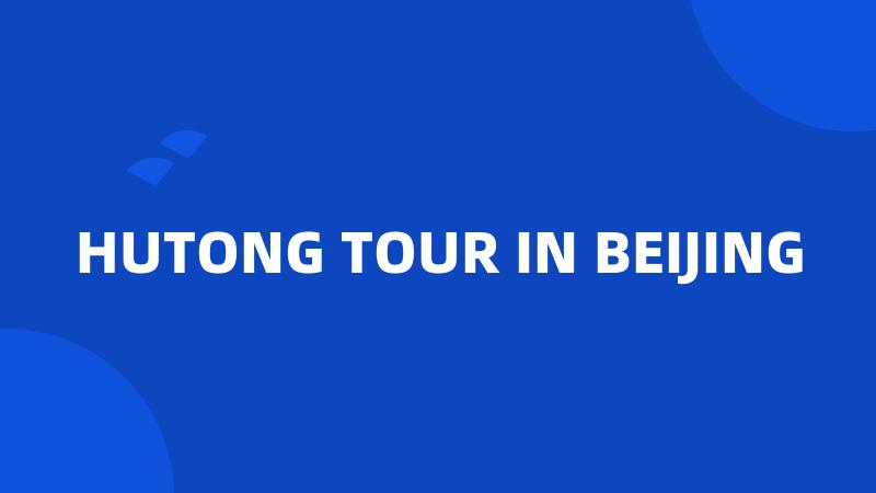 HUTONG TOUR IN BEIJING