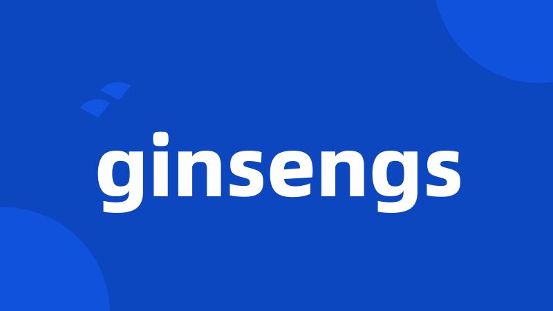 ginsengs