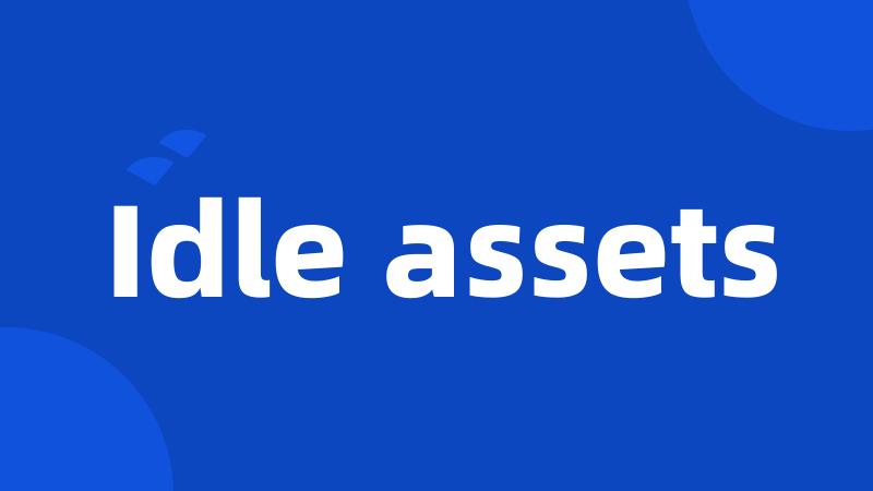 Idle assets