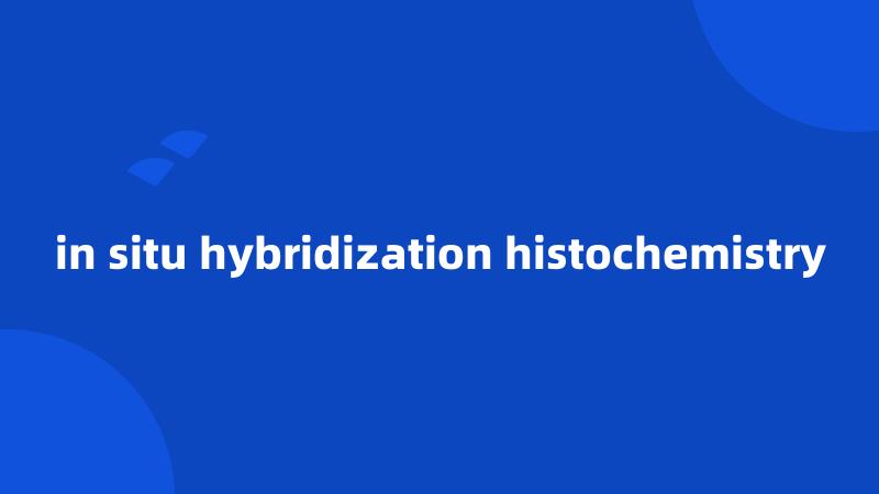 in situ hybridization histochemistry