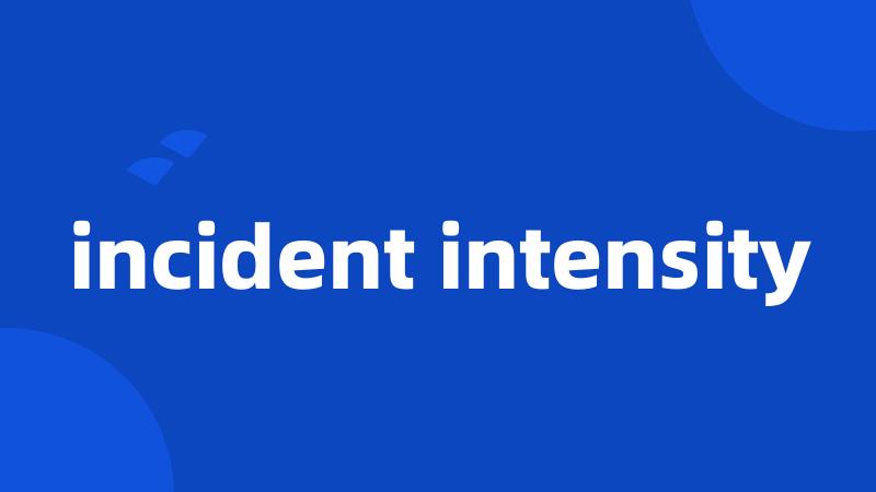 incident intensity