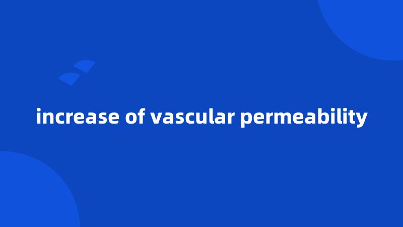 increase of vascular permeability