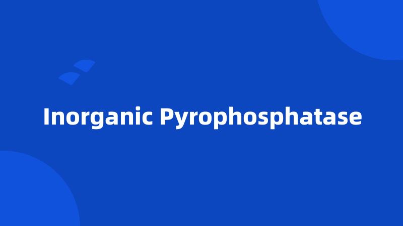 Inorganic Pyrophosphatase