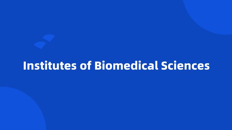 Institutes of Biomedical Sciences