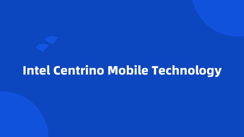 Intel Centrino Mobile Technology