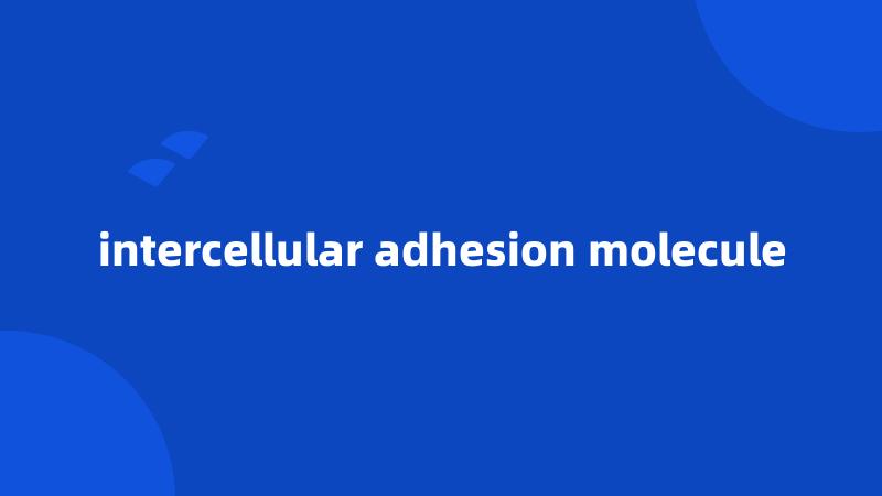 intercellular adhesion molecule