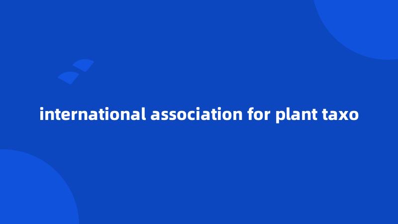 international association for plant taxo