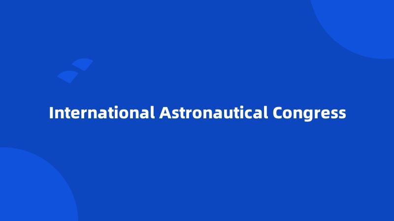 International Astronautical Congress