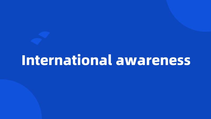 International awareness