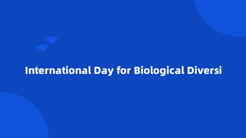 International Day for Biological Diversi