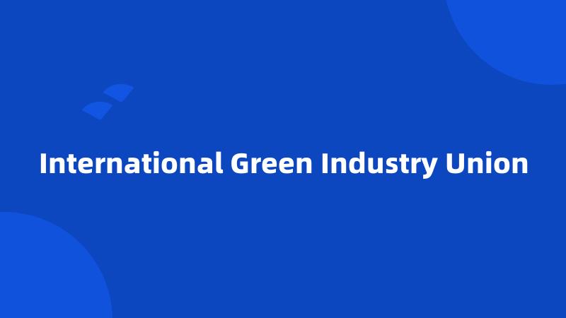 International Green Industry Union