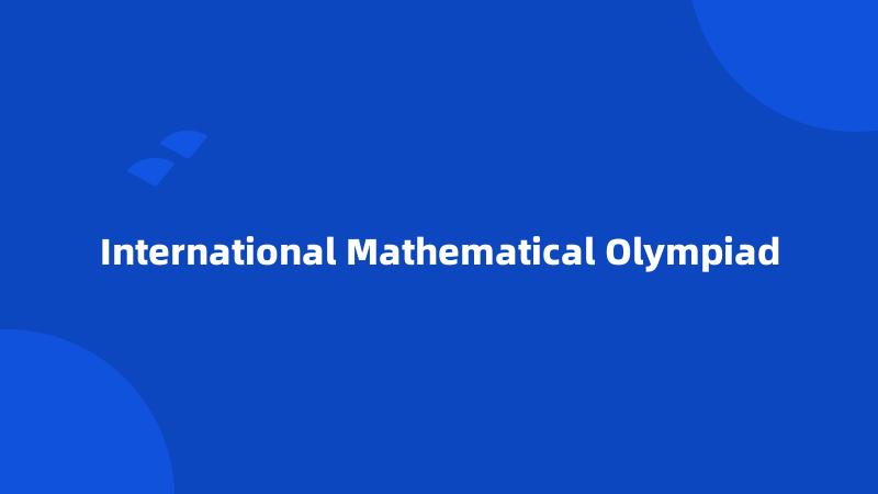 International Mathematical Olympiad