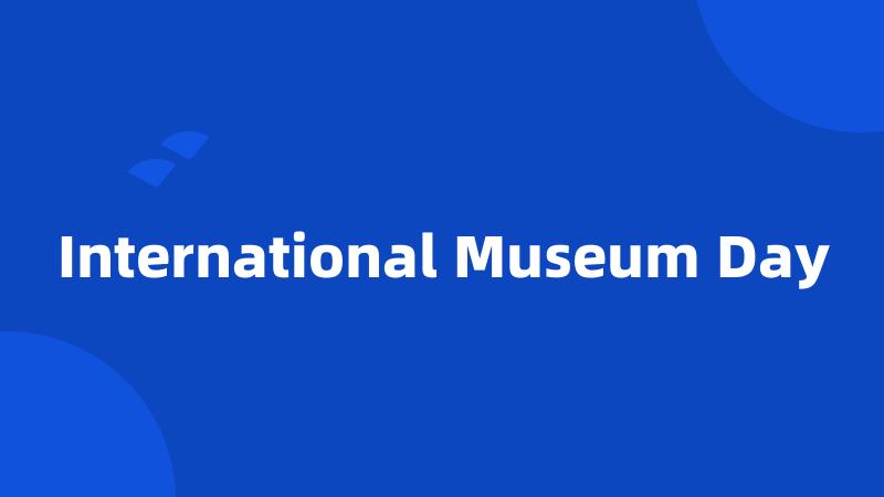 International Museum Day