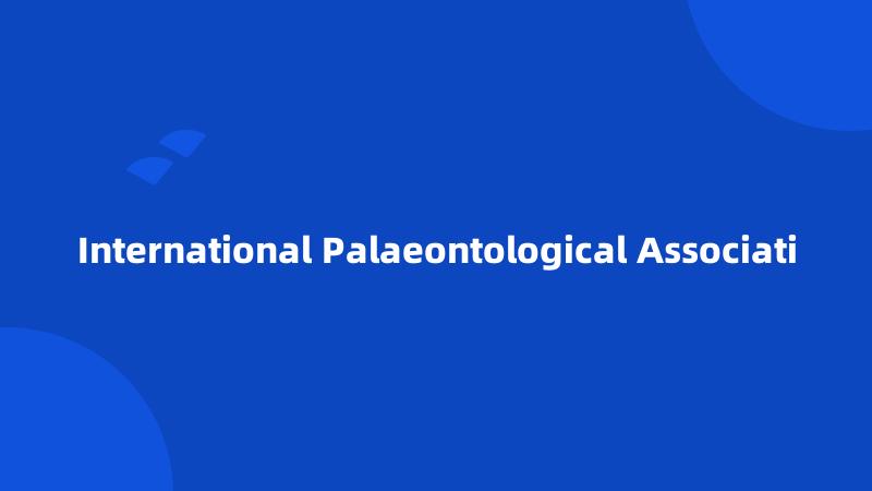 International Palaeontological Associati