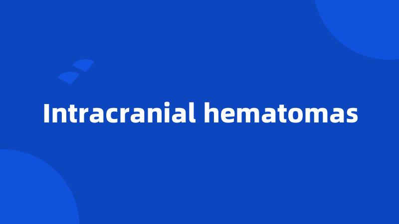 Intracranial hematomas