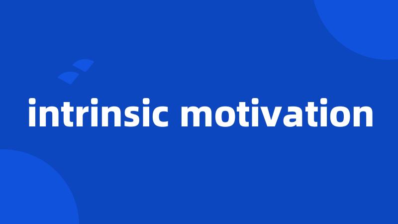 intrinsic motivation