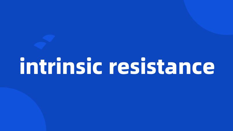 intrinsic resistance