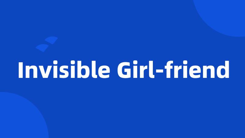 Invisible Girl-friend