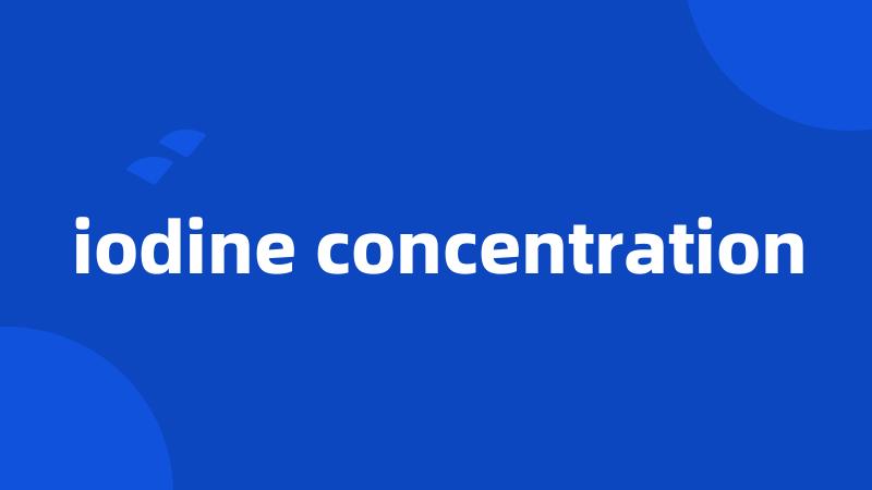 iodine concentration