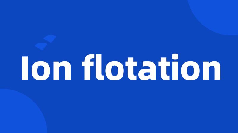 Ion flotation