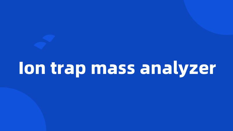 Ion trap mass analyzer