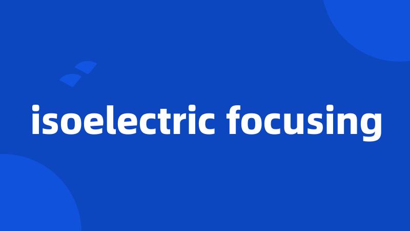 isoelectric focusing