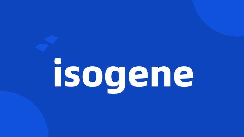 isogene