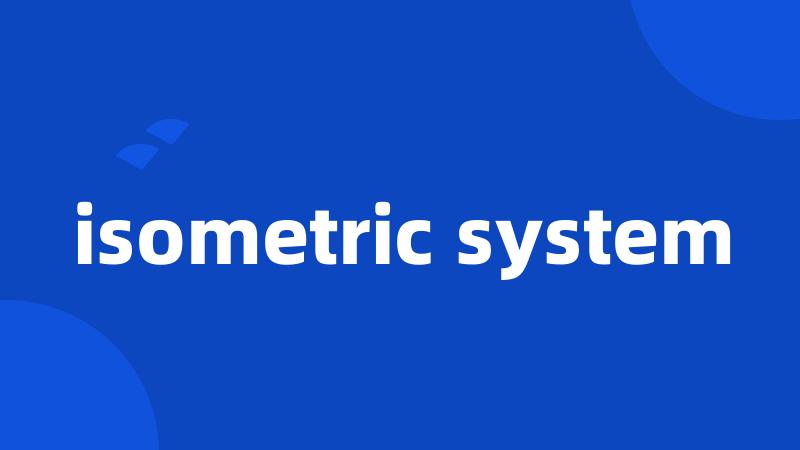 isometric system