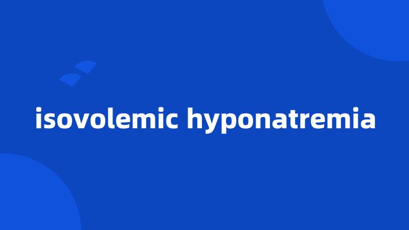 isovolemic hyponatremia