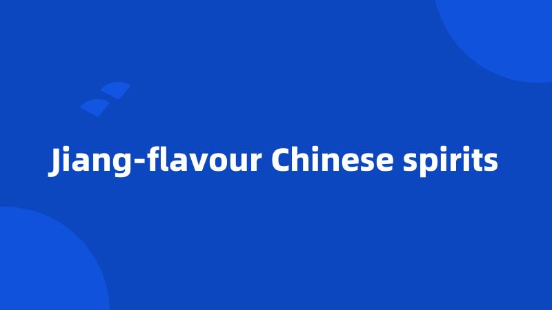 Jiang-flavour Chinese spirits