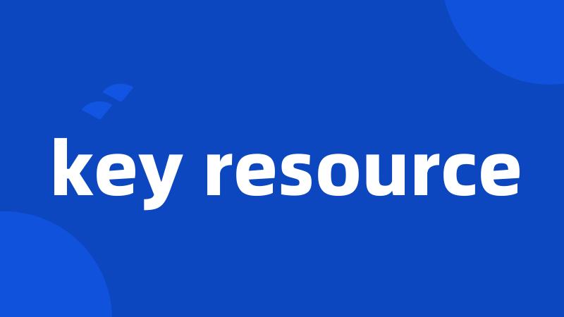 key resource