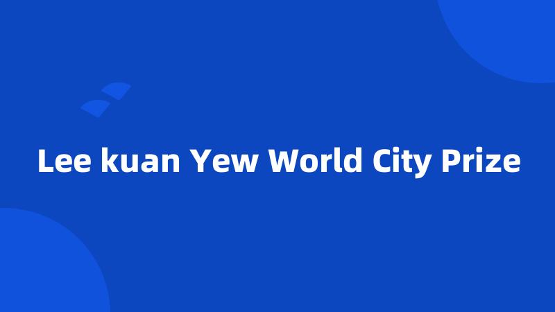 Lee kuan Yew World City Prize