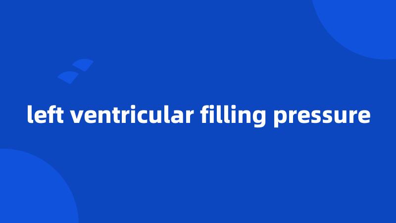 left ventricular filling pressure