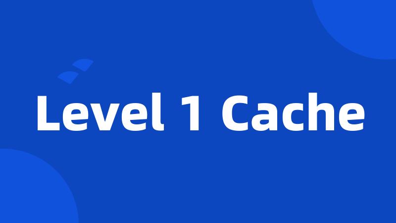 Level 1 Cache