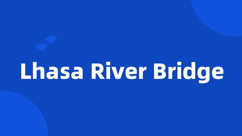 Lhasa River Bridge