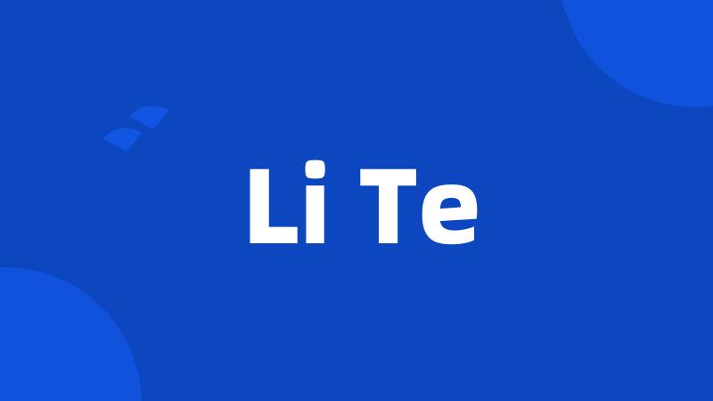 Li Te