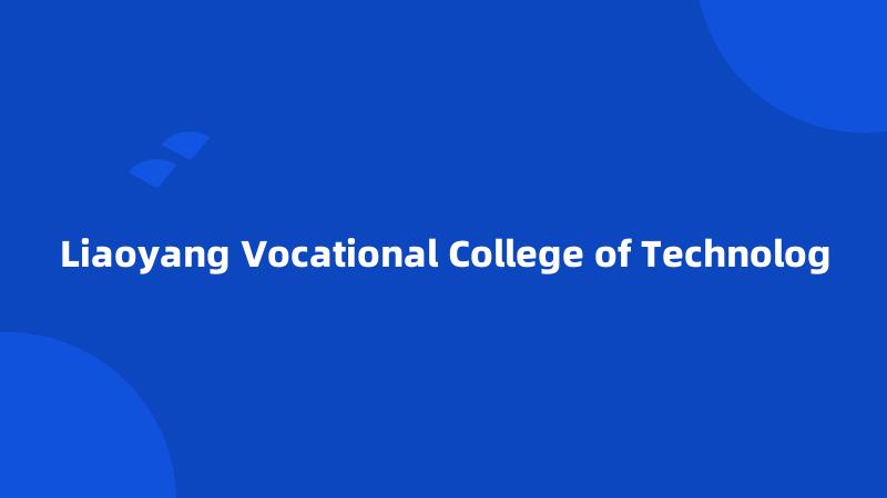 Liaoyang Vocational College of Technolog